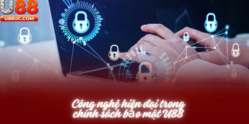 Công nghệ hiện đại trong chính sách bảo mật U88