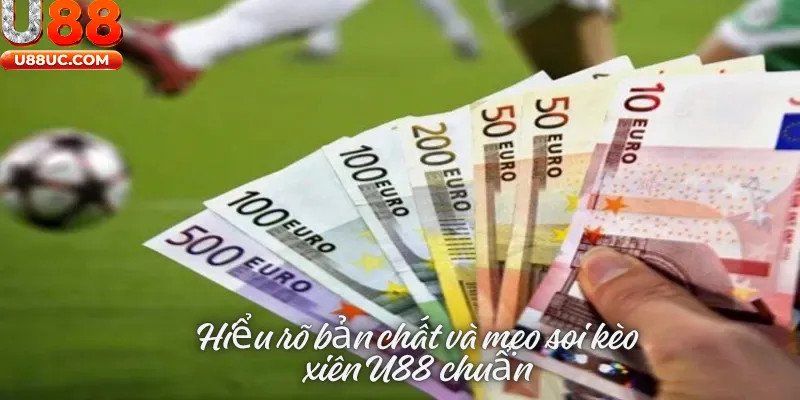 Hiểu rõ bản chất và mẹo soi kèo xiên chuẩn tại U88